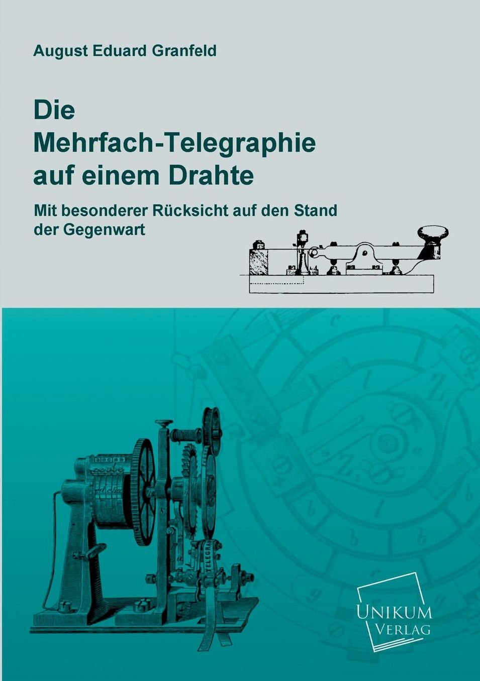 Die Mehrfach-Telegraphie Auf Einem Drahte