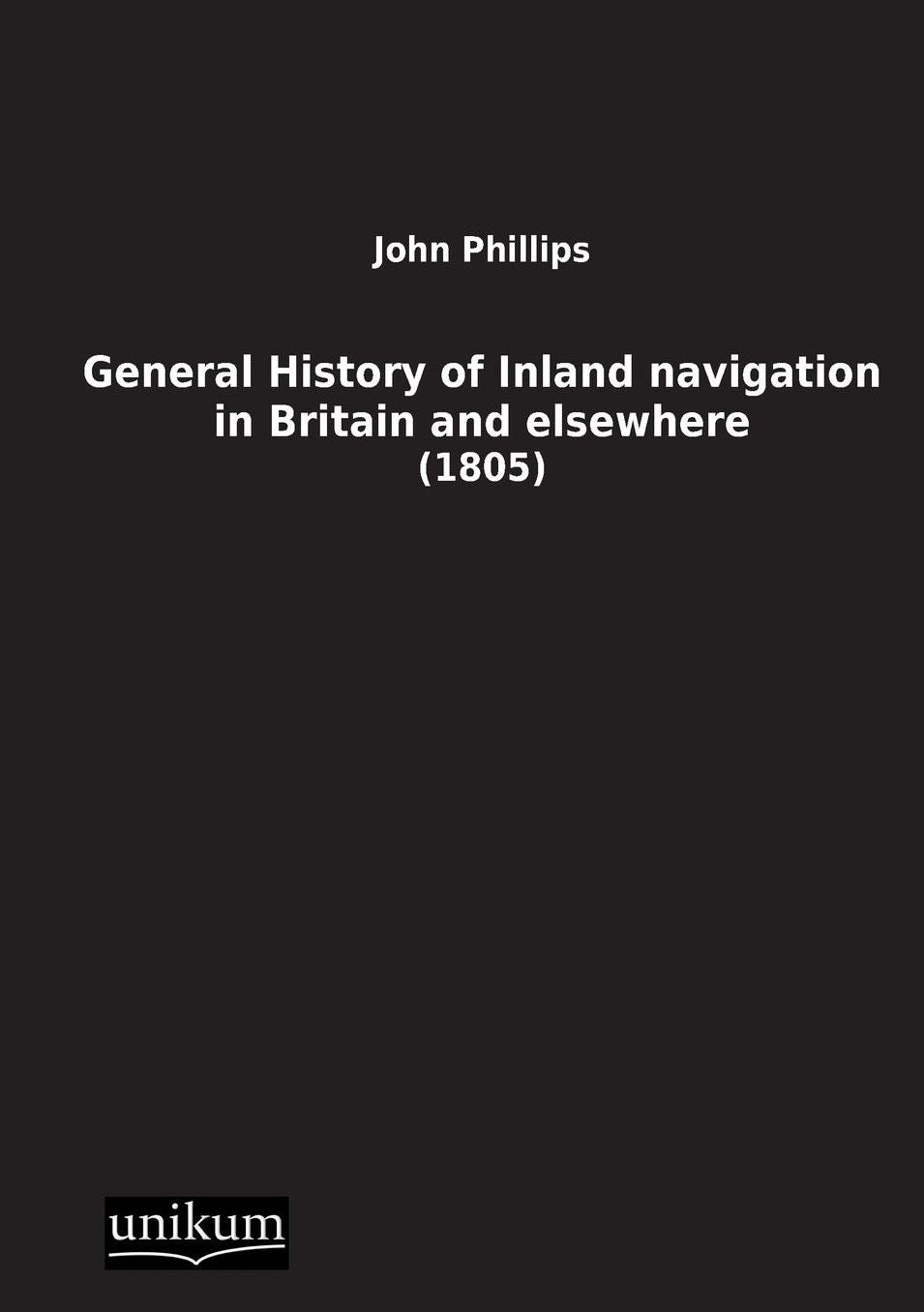 General History of Inland Navigation in Britain and Elsewhere