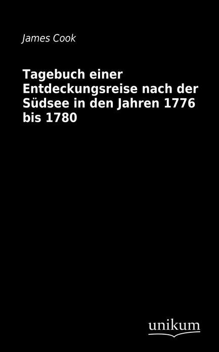 Tagebuch einer Entdeckungsreise nach der S dsee in den Jahren 1776 bis 1780