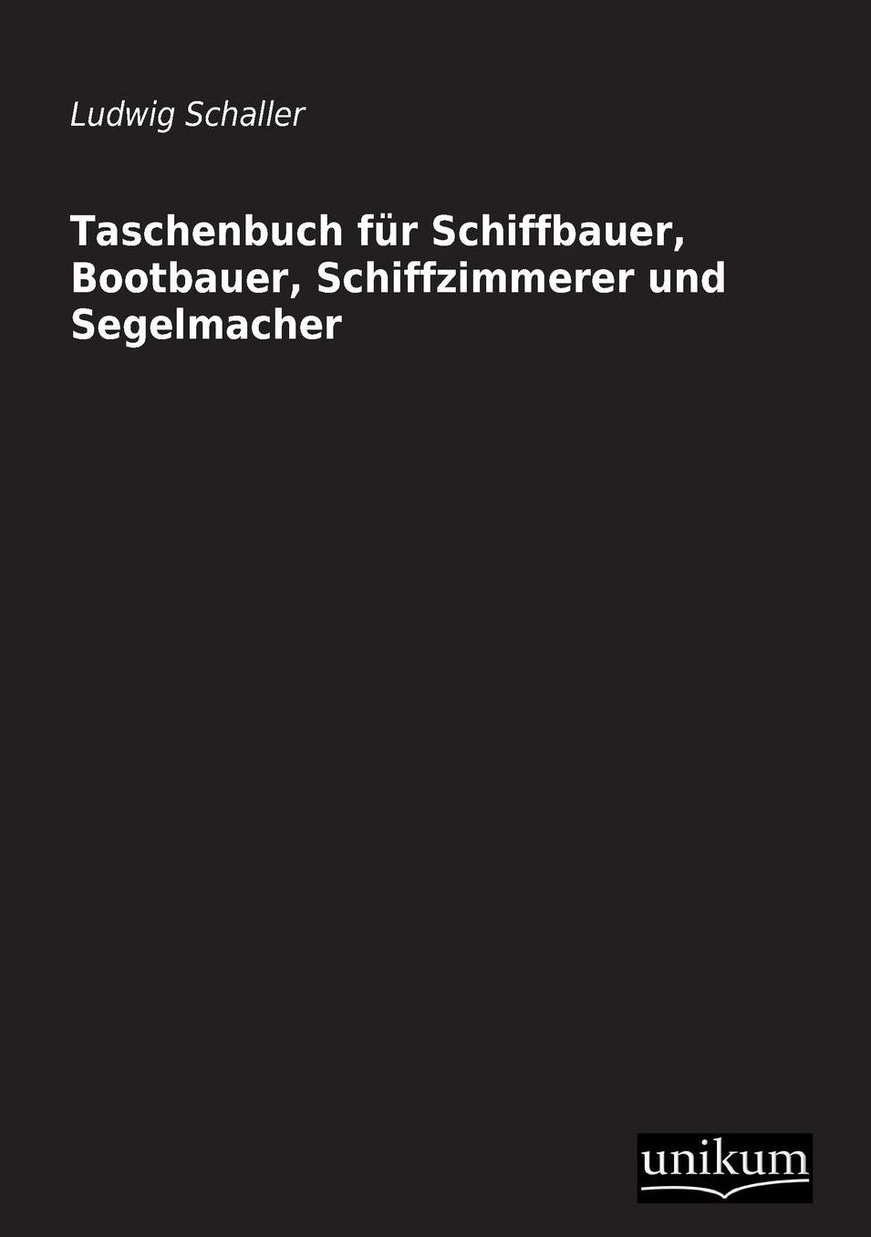 Taschenbuch Fur Schiffbauer, Bootbauer, Schiffzimmerer Und Segelmacher