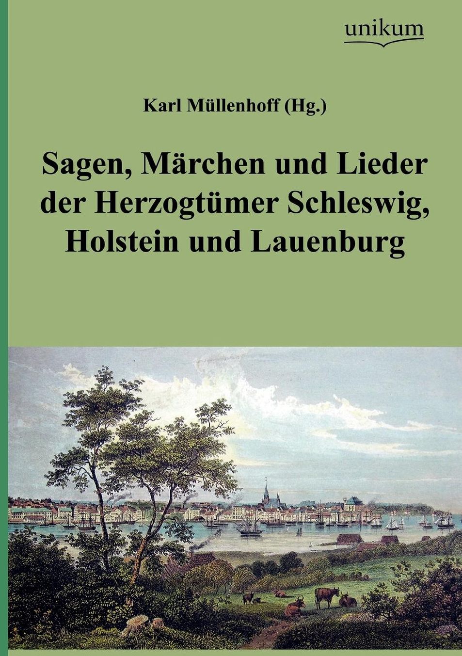 Sagen, M Rchen Und Lieder Der Herzogt Mer Schleswig, Holstein Und Lauenburg