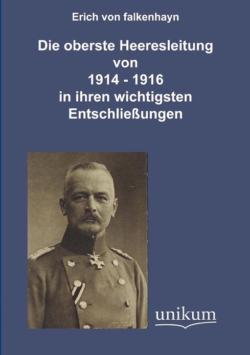 Die oberste Heeresleitung 1914-1916 in ihren wichtigsten Entschlie ungen