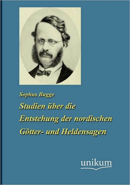 Studien ber die Enstehung der nordischen G tter- und Heldensagen