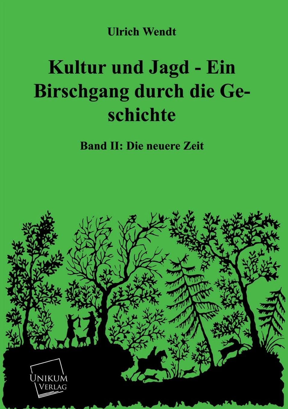 Kultur Und Jagd - Ein Birschgang Durch Die Geschichte