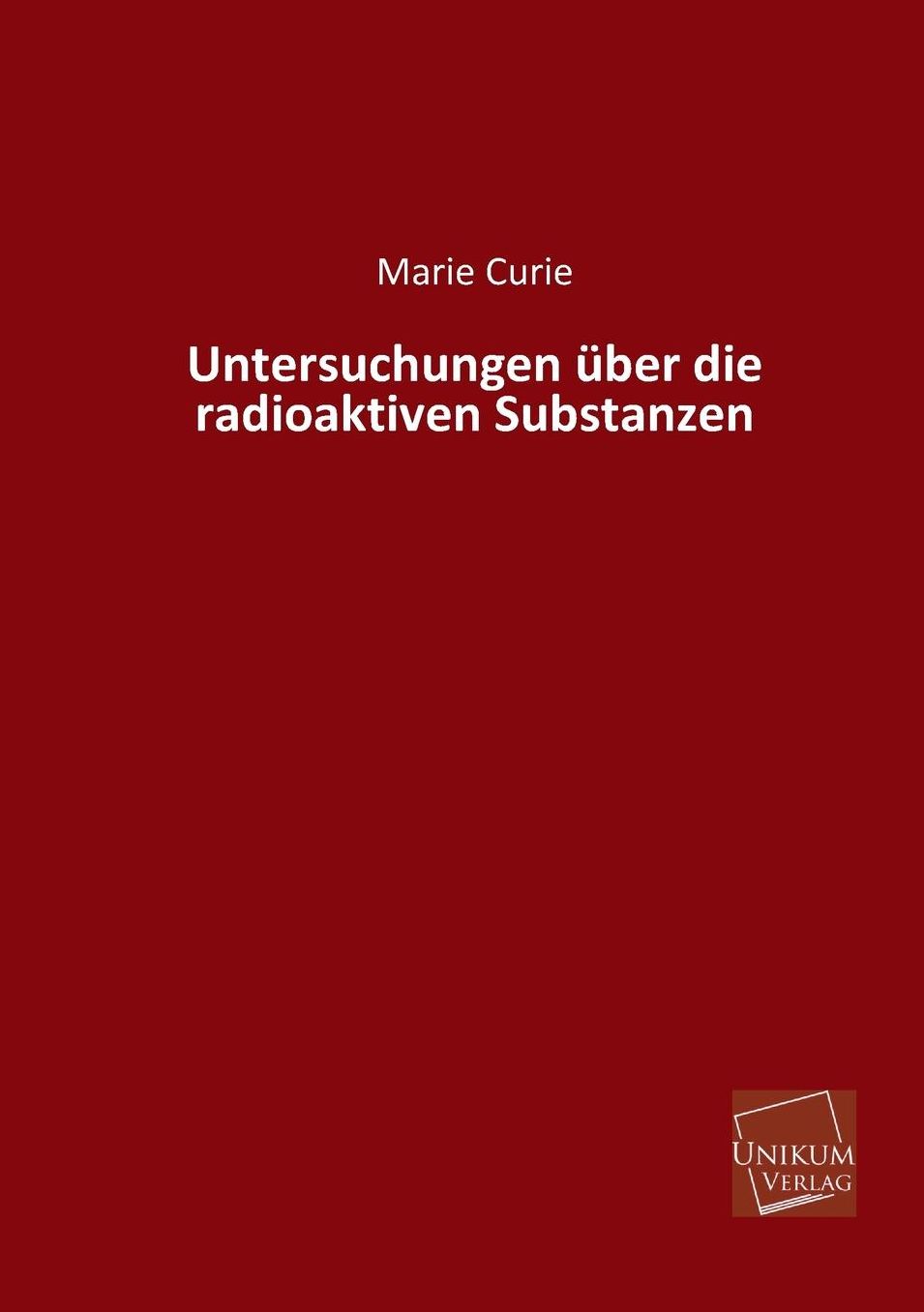 Untersuchungen Uber Die Radioaktiven Substanzen
