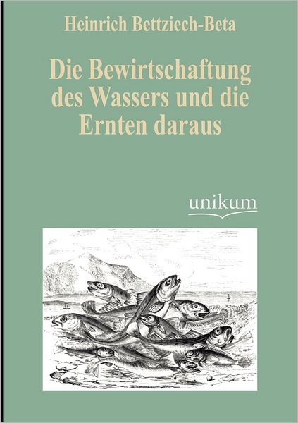 Die Bewirtschaftung des Wassers und die Ernten daraus