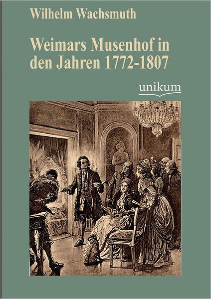 Weimars Musenhof in den Jahren 1772-1807