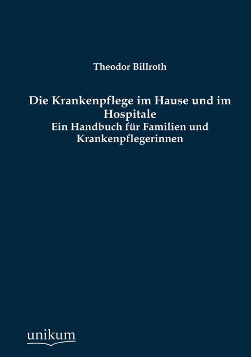 Die Krankenpflege im Hause und im Hospitale