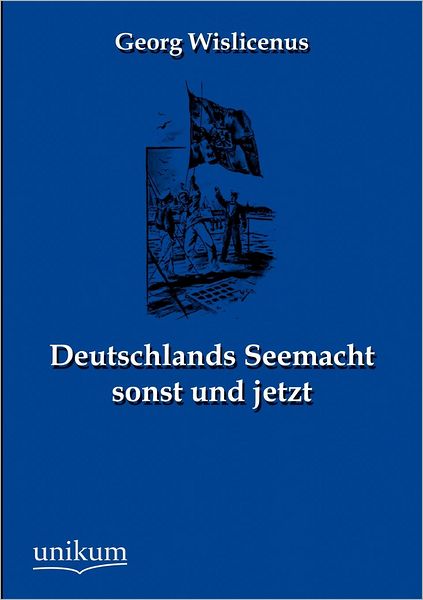 Deutschlands Seemacht sonst und jetzt
