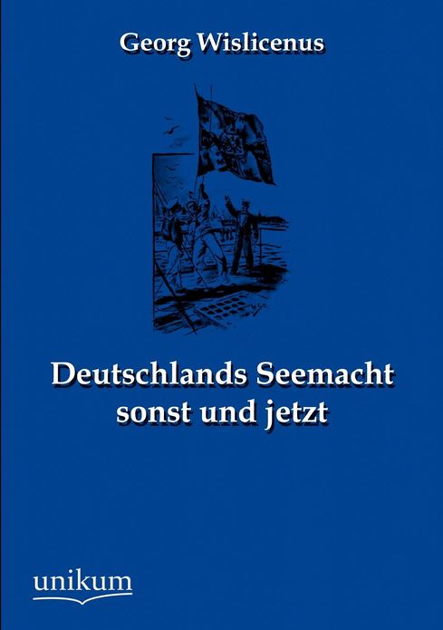 Deutschlands Seemacht sonst und jetzt