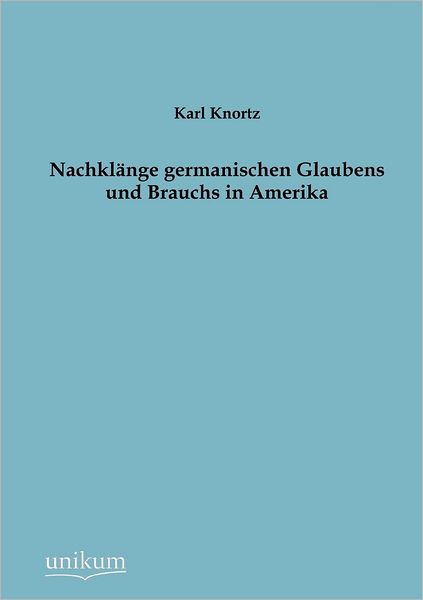 Nachkl nge germanischen Glaubens und Brauchs in Amerika