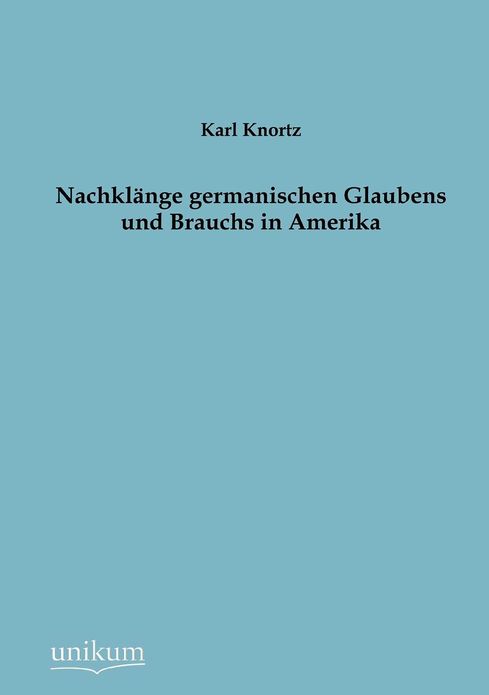 Nachkl nge germanischen Glaubens und Brauchs in Amerika