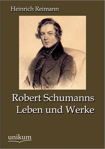 Robert Schumanns Leben und Werke