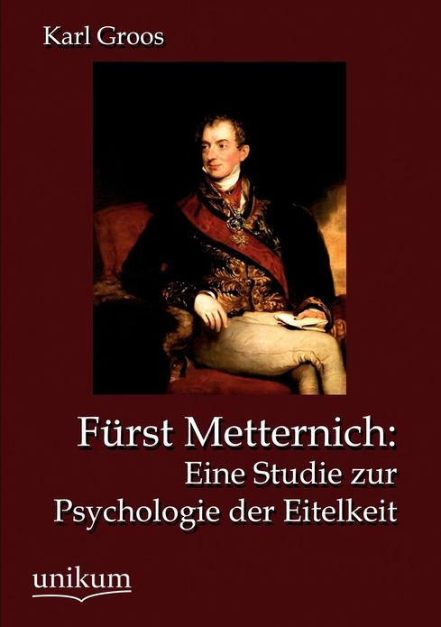 F rst Metternich: Eine Studie zur Psychologie der Eitelkeit