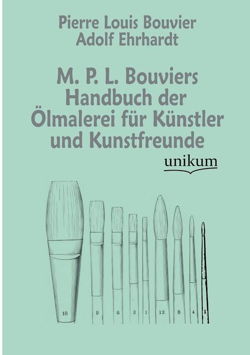 M. P. L. Bouviers Handbuch Der Lmalerei Fur K Nstler Und Kunstfreunde