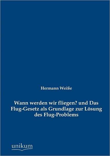 Wann werden wir fliegen? und Das Flug-Gesetz als Grundlage zur L sung des Flug-Problems