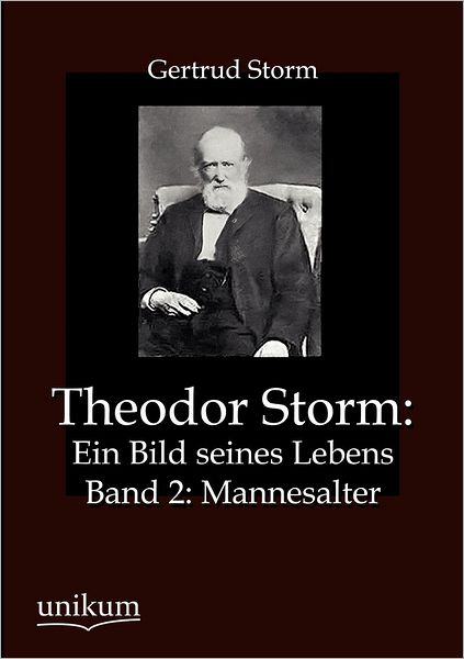 Theodor Storm: Ein Bild seines Lebens