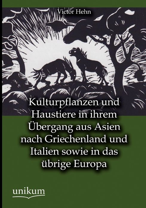 Kulturpflanzen und Haustiere in ihrem bergang aus Asien nach Griechenland und Italien sowie in das brige Europa
