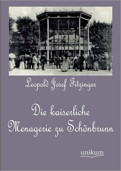 Die kaiserliche Menagerie zu Sch nbrunn