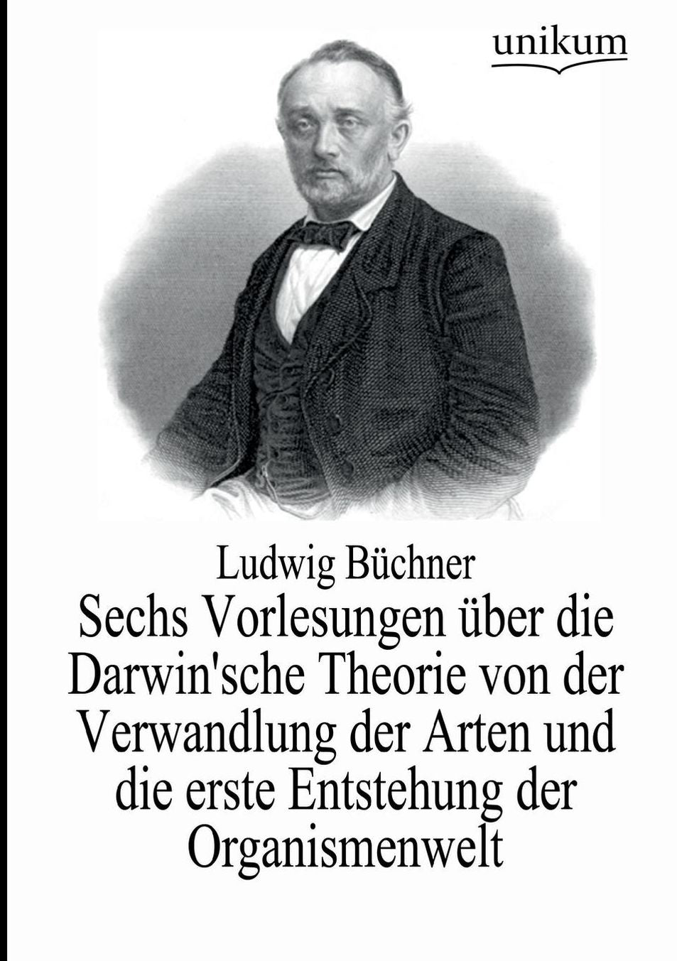 Sechs Vorlesungen ber die Darwin'sche Theorie von der Verwandlung der Arten und die erste Entstehung der Organismenwelt