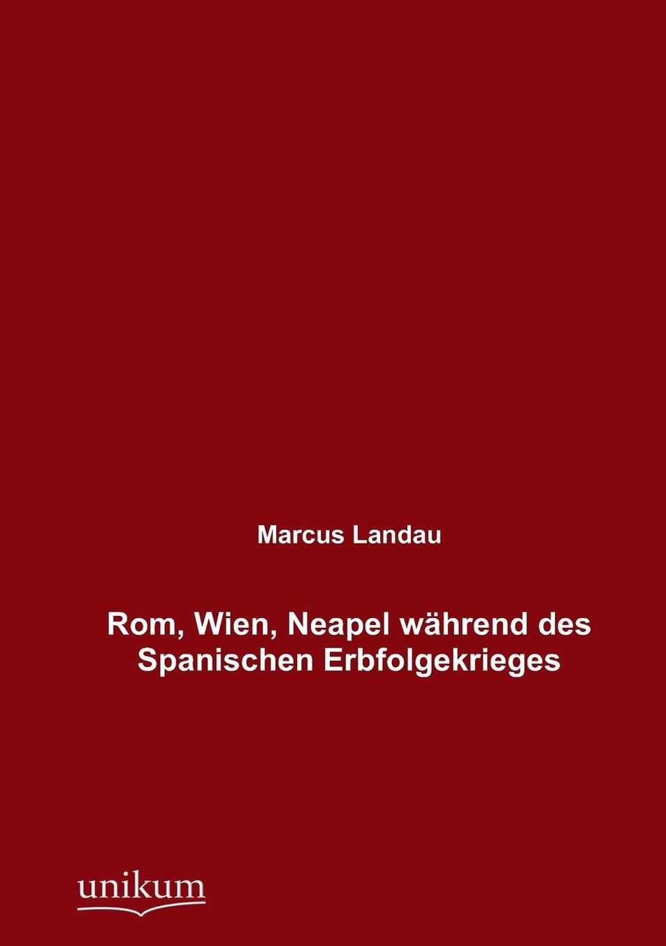 Rom, Wien, Neapel w hrend des Spanischen Erbfolgekrieges