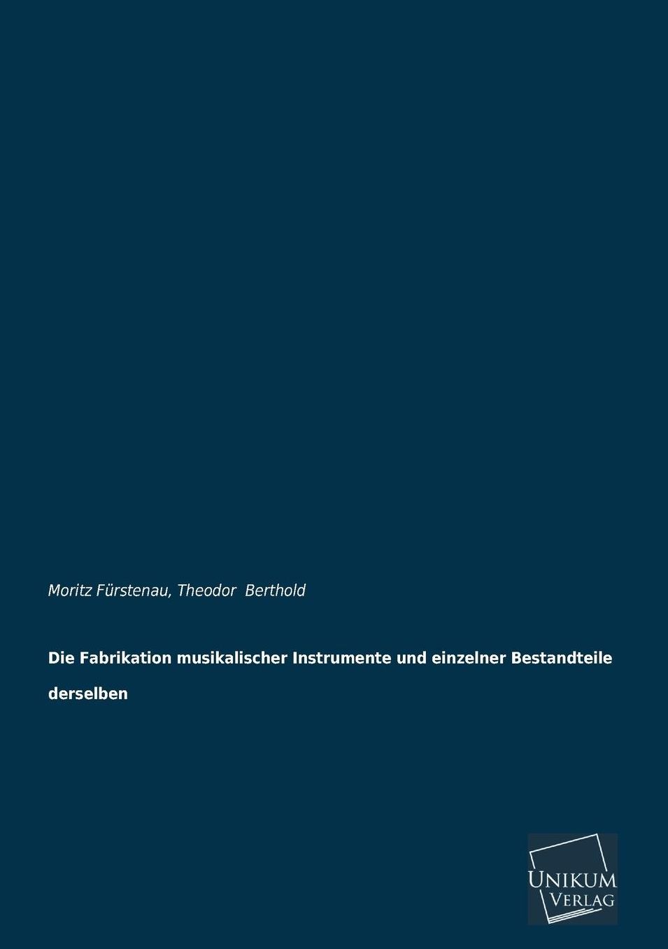 Die Fabrikation Musikalischer Instrumente Und Einzelner Bestandteile Derselben