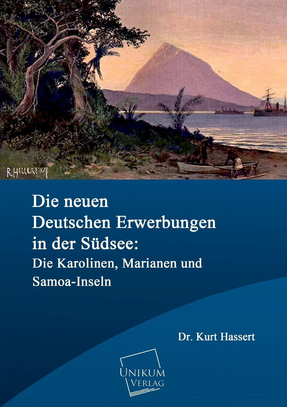 Die Neuen Deutschen Erwerbungen in Der Sudsee: Die Karolinen, Marianen Und Samoa-Inseln