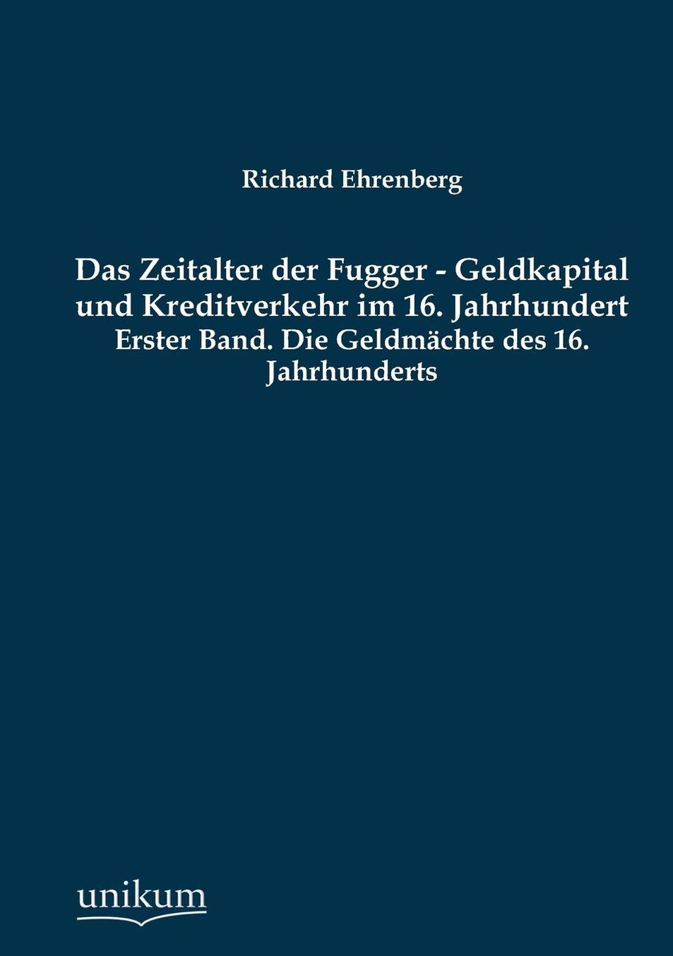 Das Zeitalter der Fugger - Geldkapital und Kreditverkehr im 16. Jahrhundert