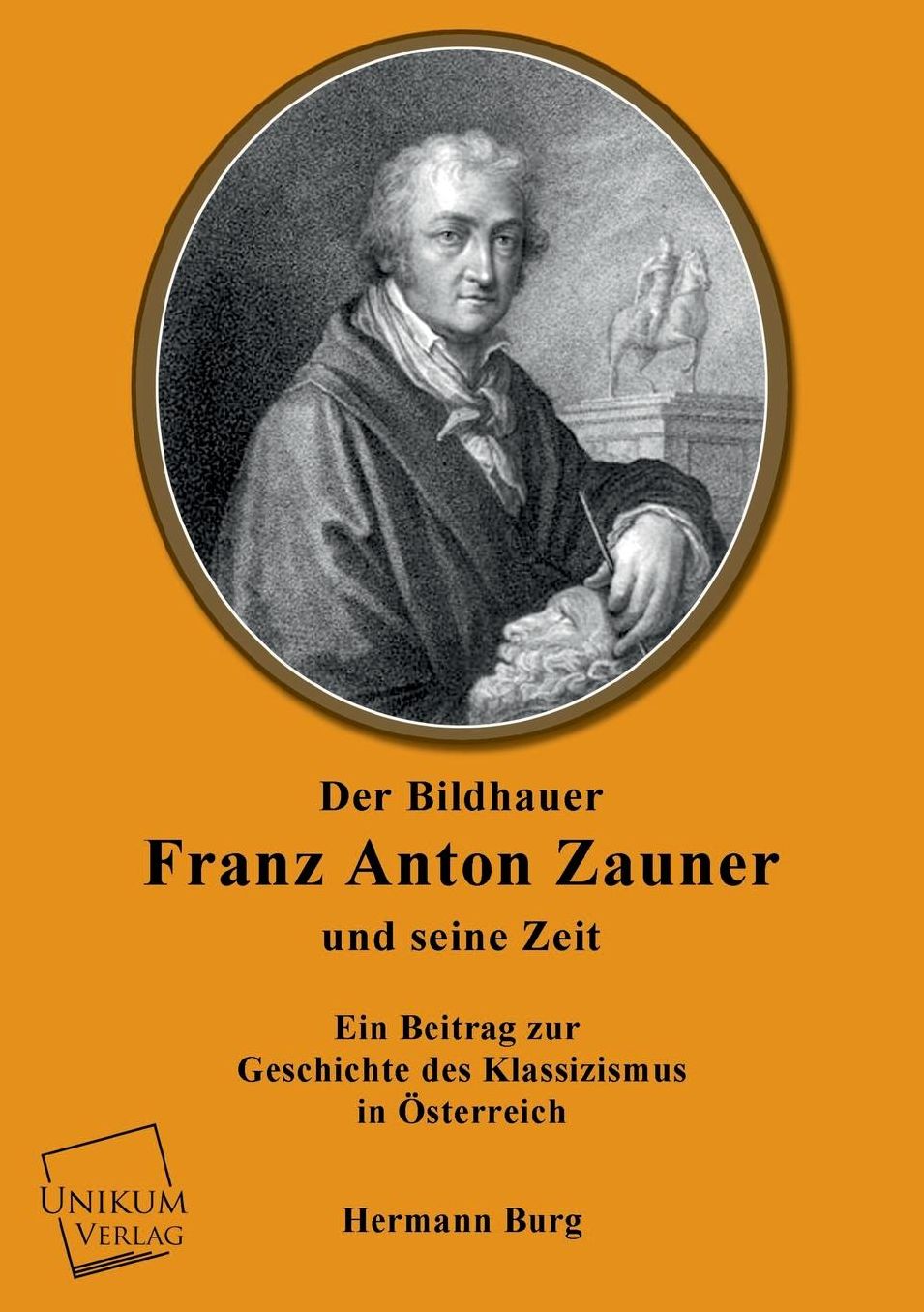 Der Bildhauer Franz Anton Zauner Und Seine Zeit