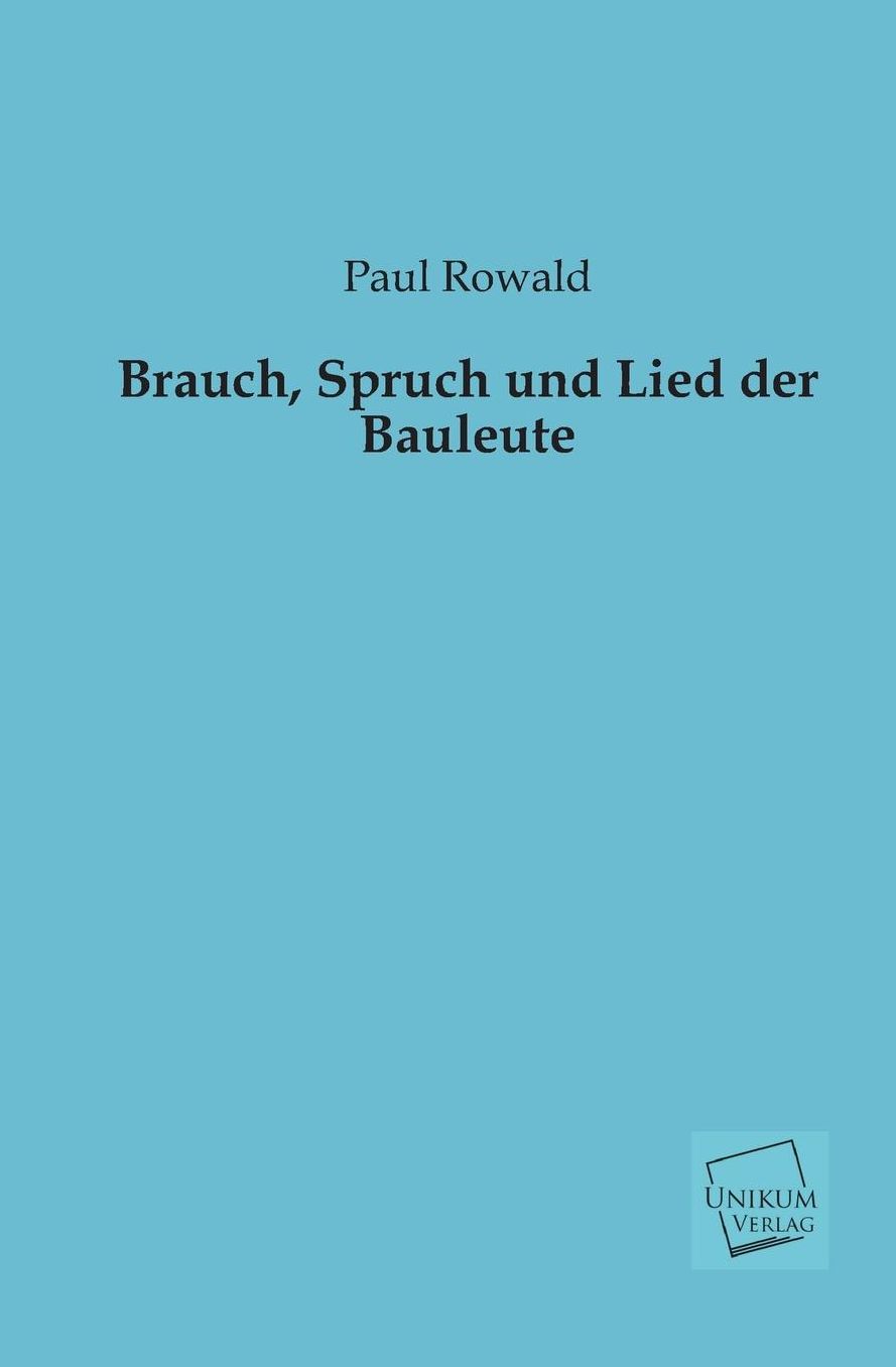 Brauch, Spruch Und Lied Der Bauleute
