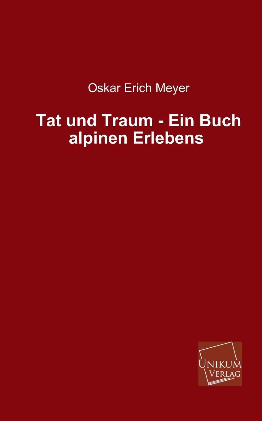 Tat Und Traum - Ein Buch Alpinen Erlebens
