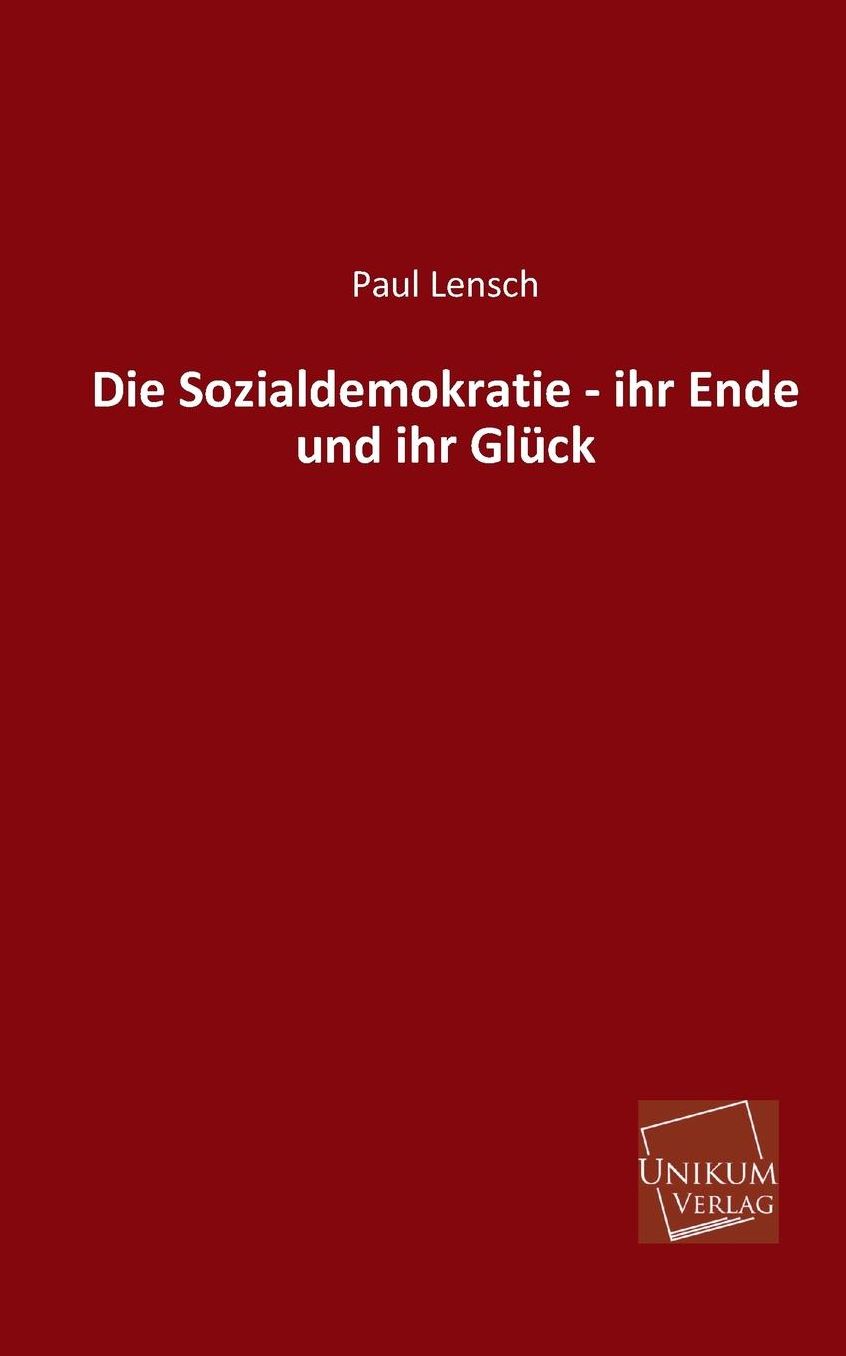 Die Sozialdemokratie - Ihr Ende Und Ihr Gluck