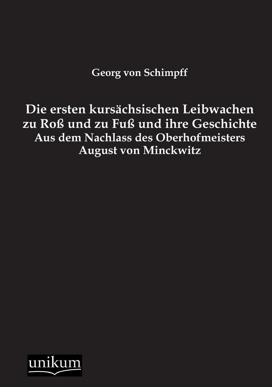 Die Ersten Kursachsischen Leibwachen Zu Ross Und Zu Fuss Und Ihre Geschichte