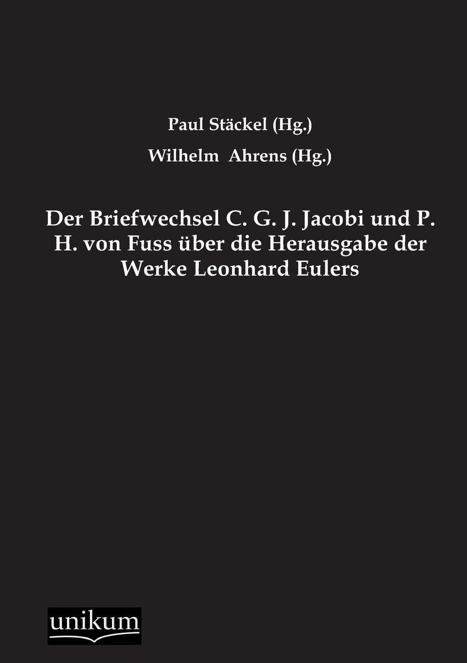Der Briefwechsel C. G. J. Jacobi Und P. H. Von Fuss Uber Die Herausgabe Der Werke Leonhard Eulers