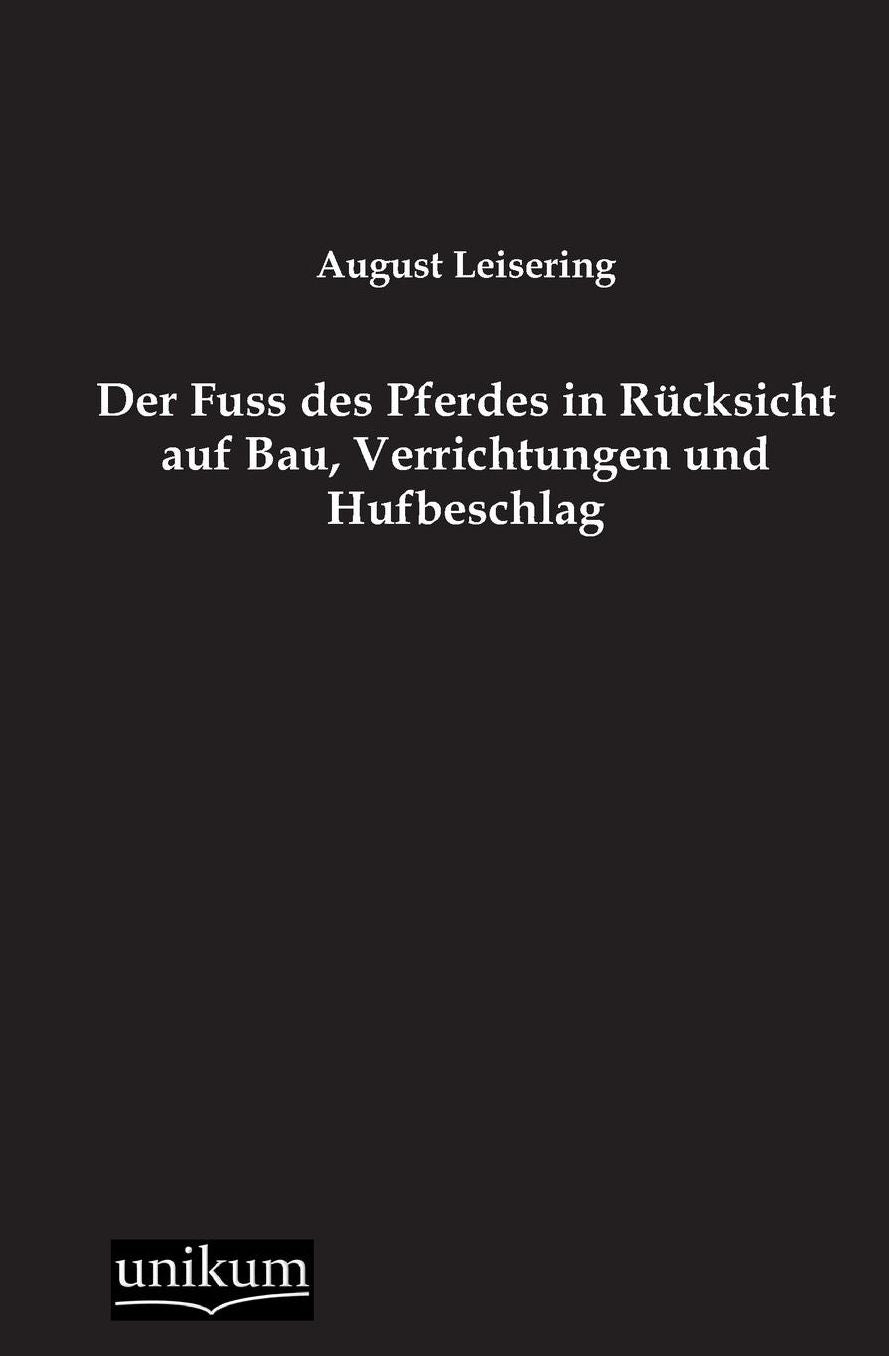 Der Fuss Des Pferdes in Rucksicht Auf Bau, Verrichtungen Und Hufbeschlag