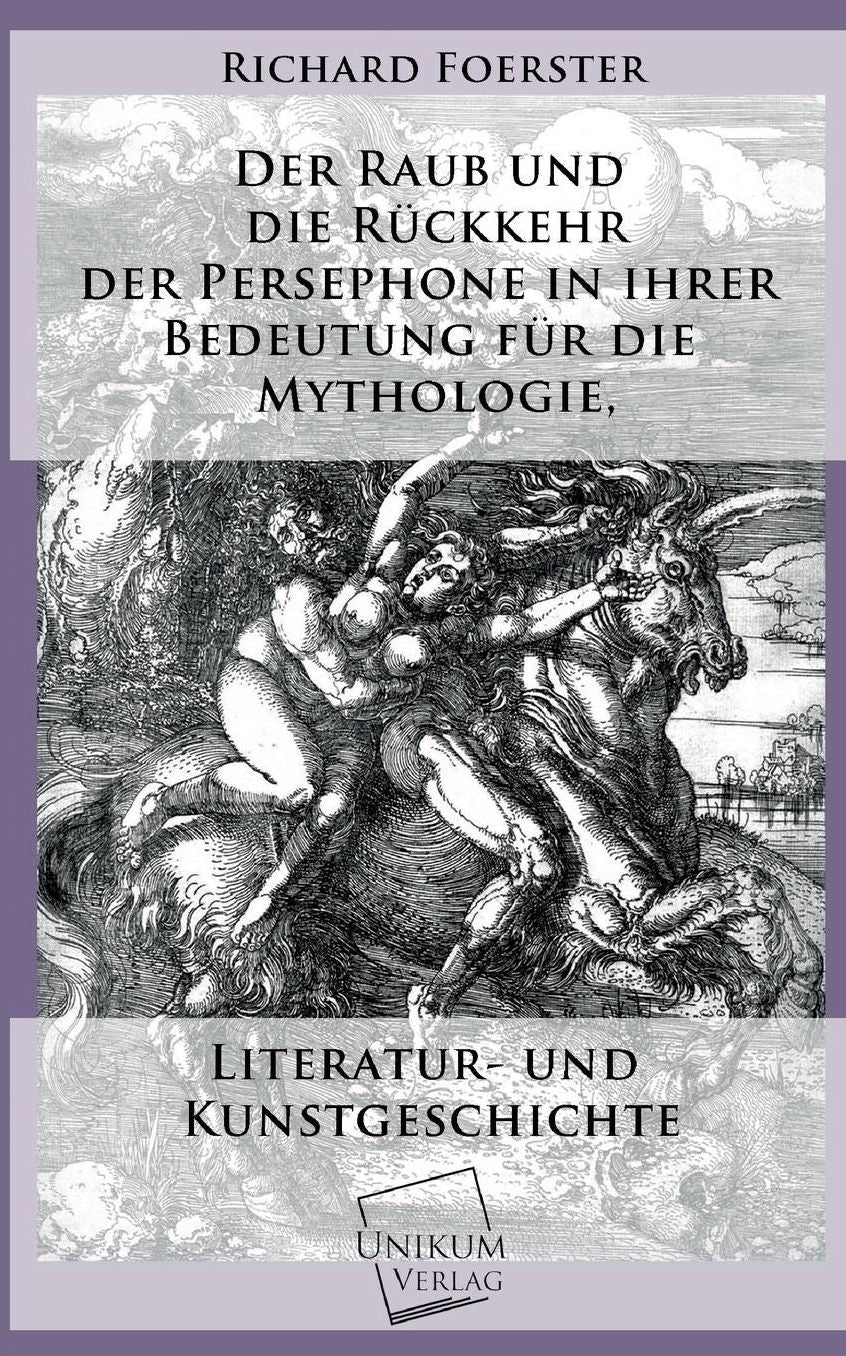 Der Raub Und Die Ruckkehr Der Persephone in Ihrer Bedeutung Fur Die Mythologie