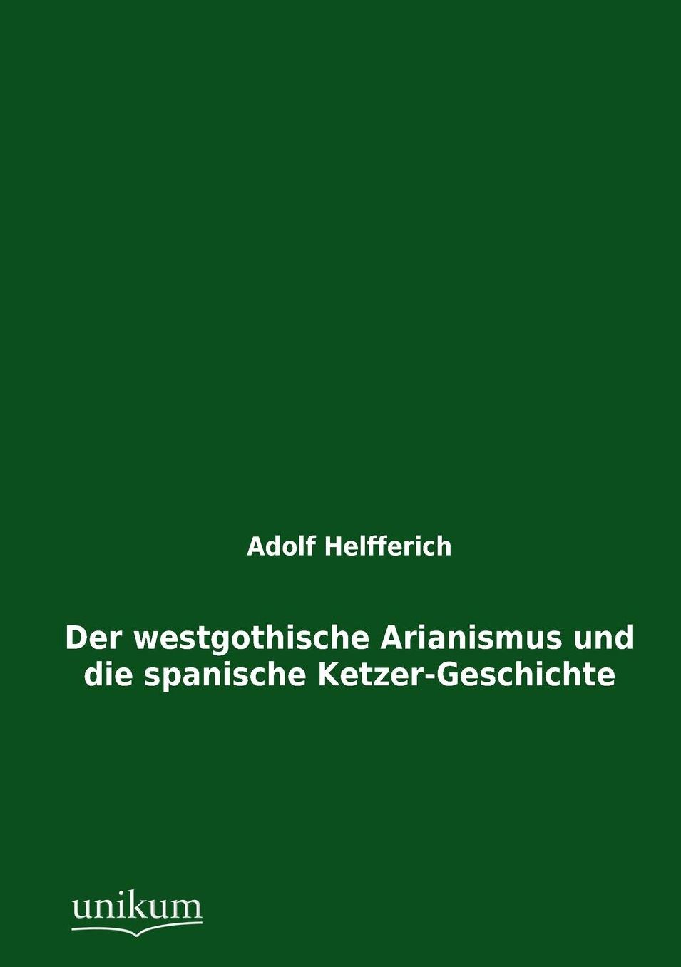 Der Westgothische Arianismus Und Die Spanische Ketzer-Geschichte