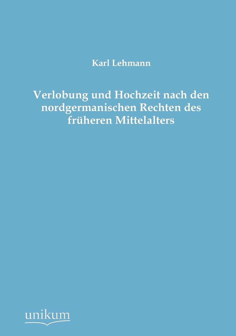 Verlobung Und Hochzeit Nach Den Nordgermanischen Rechten Des Fruheren Mittelalters