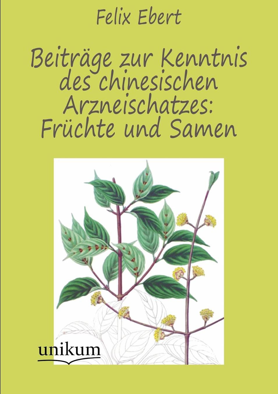Beitrage Zur Kenntnis Des Chinesischen Arzneischatzes: Fruchte Und Samen