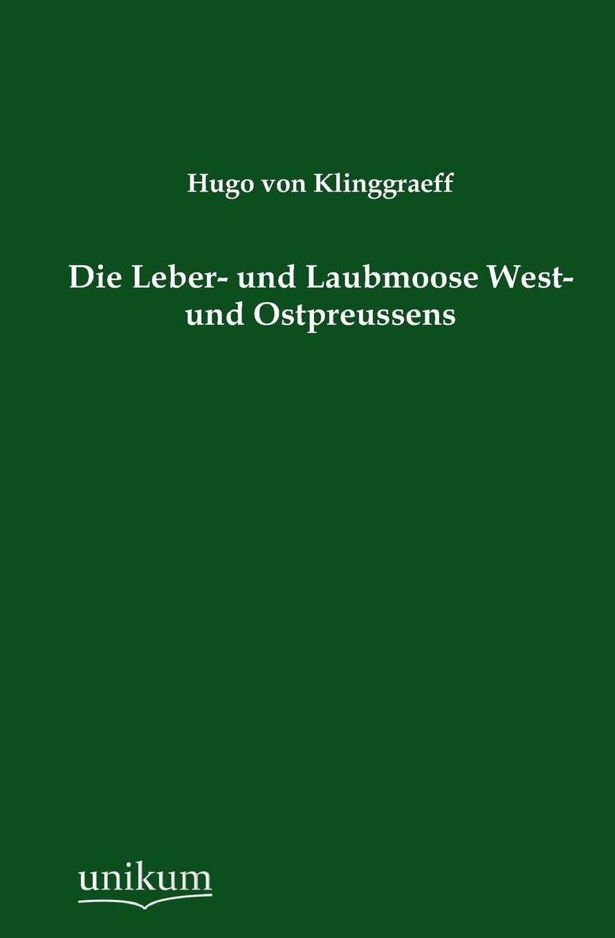Die Leber- Und Laubmoose West- Und Ostpreussens