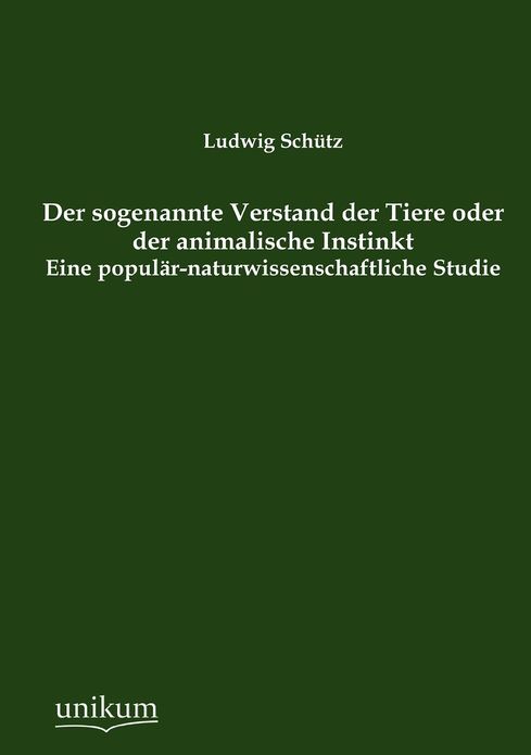 Der sogenannte Verstand der Tiere oder der animalische Instinkt
