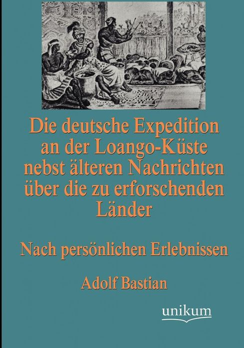 Die deutsche Expedition an der Loango-K ste nebst lteren Nachrichten ber die zu erforschenden L nder