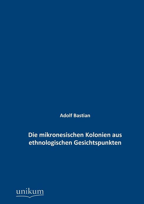 Die mikronesischen Kolonien aus ethnologischen Gesichtspunkten