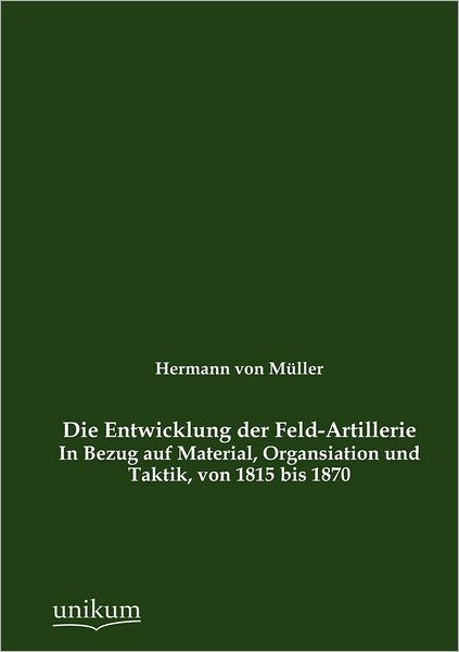 Die Entwicklung der Feld-Artillerie