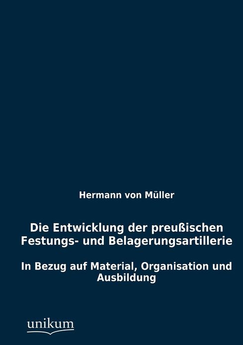 Die Entwicklung der preu ischen Festungs- und Belagerungsartillerie