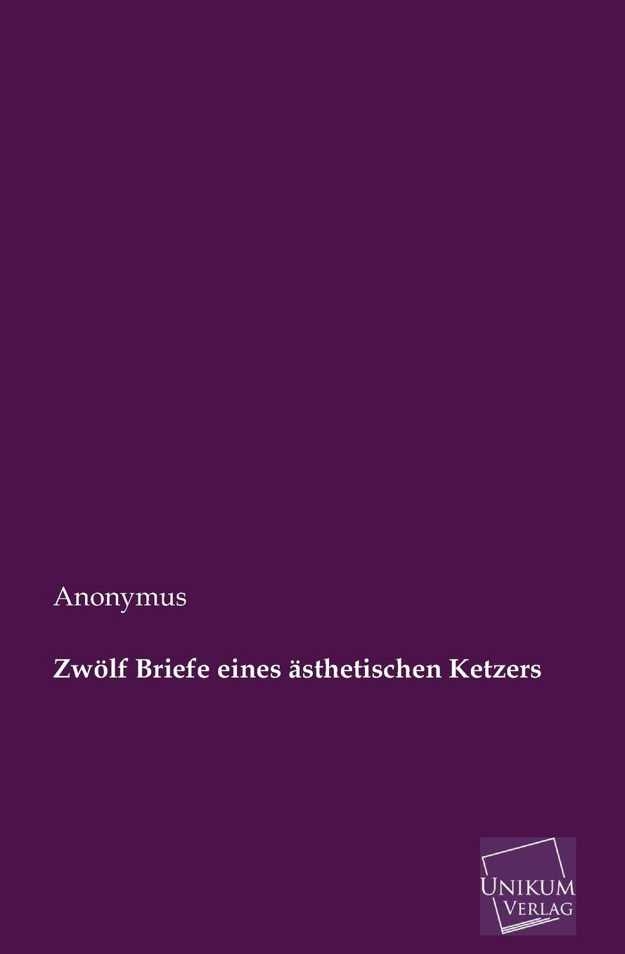 Zwolf Briefe Eines Asthetischen Ketzers