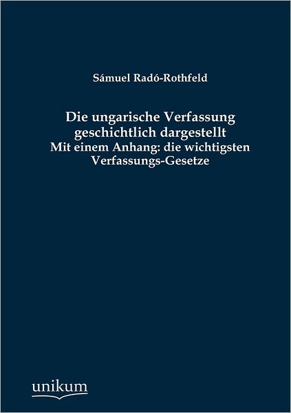 Die ungarische Verfassung geschichtlich dargestellt
