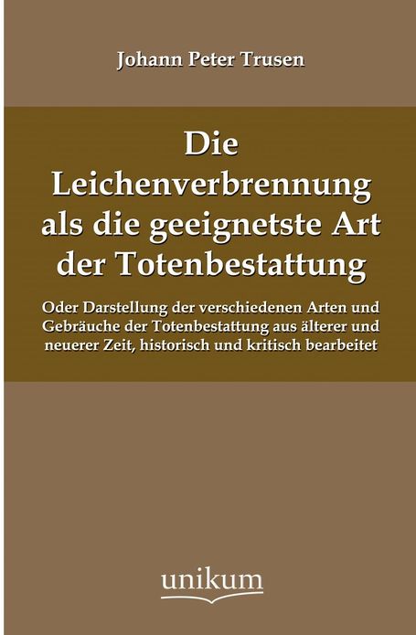 Die Leichenverbrennung als die geeignetste Art der Totenbestattung
