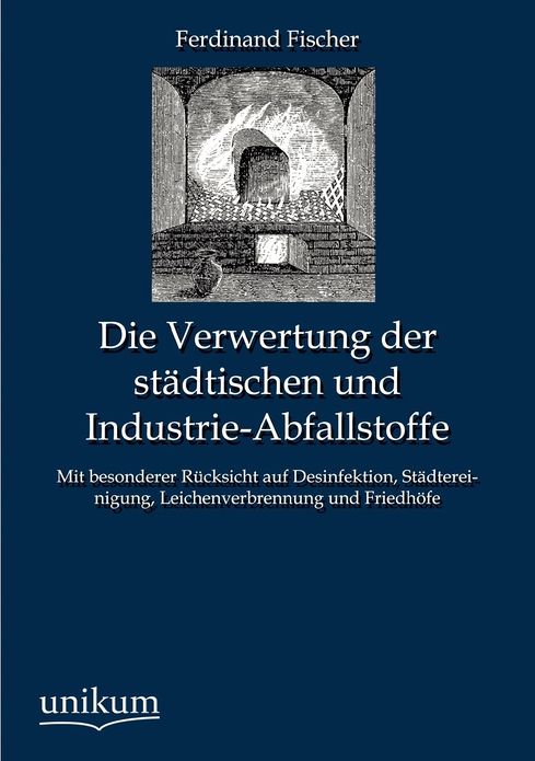 Die Verwertung der st dtischen und Industrie-Abfallstoffe