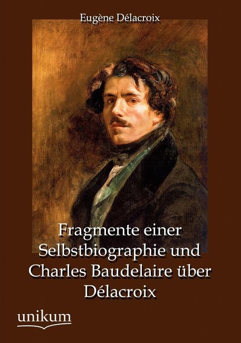 Fragmente Einer Selbstbiographie Und Charles Baudelaire Ber D LaCroix